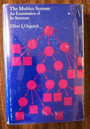 Organick, Elliott I. Multics System: An Examination of Its Structure