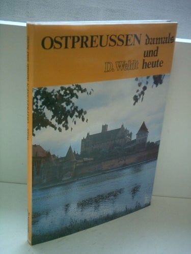 Weldt, Dietrich Ostpreußen damals und heute