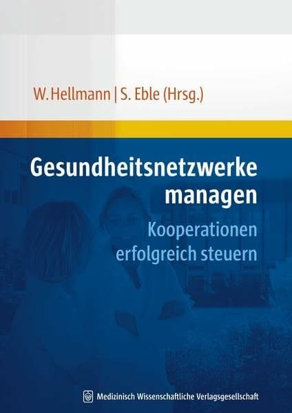 Hellmann, Wolfgang Gesundheitsnetzwerke managen: Kooperationen erfolgreich steuern