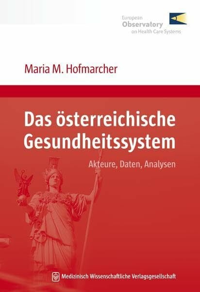 Hofmarcher, Maria M. Das österreichische Gesundheitssystem: Akteure, Daten, Analysen