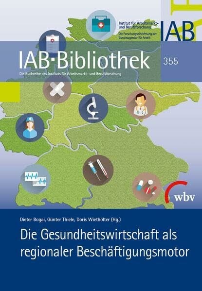Institut für Arbeitsmarkt- und Berufsforschung (IAB) Die Gesundheitswirtschaft als regionaler Beschäftigungsmotor (IAB-Bibliothek)