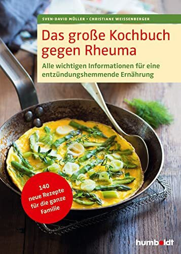 Weißenberger, Christiane Das große Kochbuch gegen Rheuma: Alle wichtigen Informationen für eine entzündungshemmende Ernährung. 140 neue Rezepte für die ganze Familie