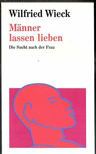 Wieck, Wilfried Männer lassen lieben. Die Sucht nach der Frau