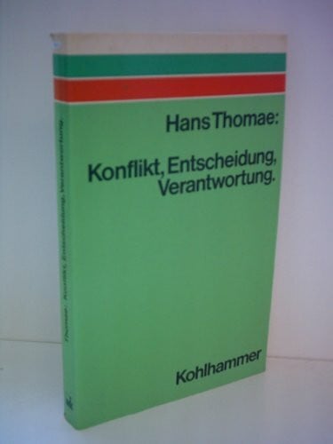 Konflikt, Entscheidung, Verantwortung. Ein Beitrag zur Psychologie der Entscheidung