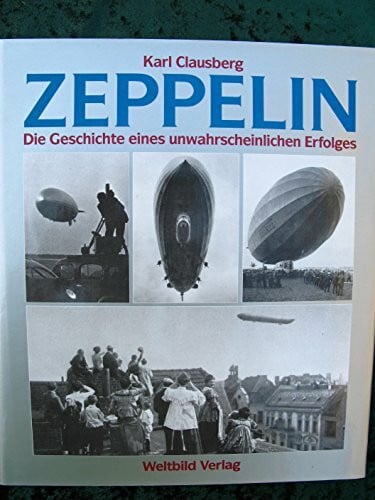 CLAUSBERG, KARL. Zeppelin. Die Geschichte eines unwahrscheinlichen Erfolges