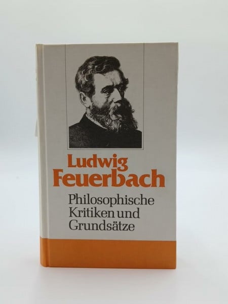 Ludwig Feuerbach Philosophische Kritiken und Grundsätze