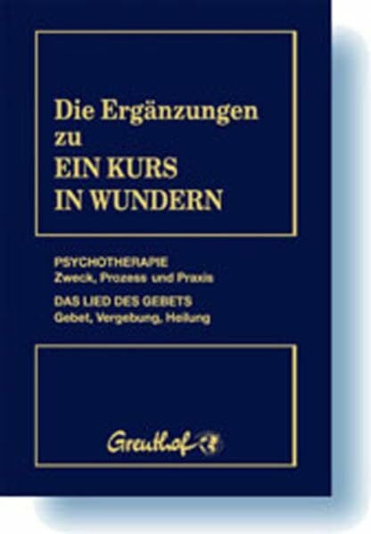 Cattani, Franchita Die Ergänzungen zu Ein Kurs in Wundern: Psychotherapie: Zweck, Prozess und Praxis. Das Lied des Gebets: Gebet, Vergebung, Heilung