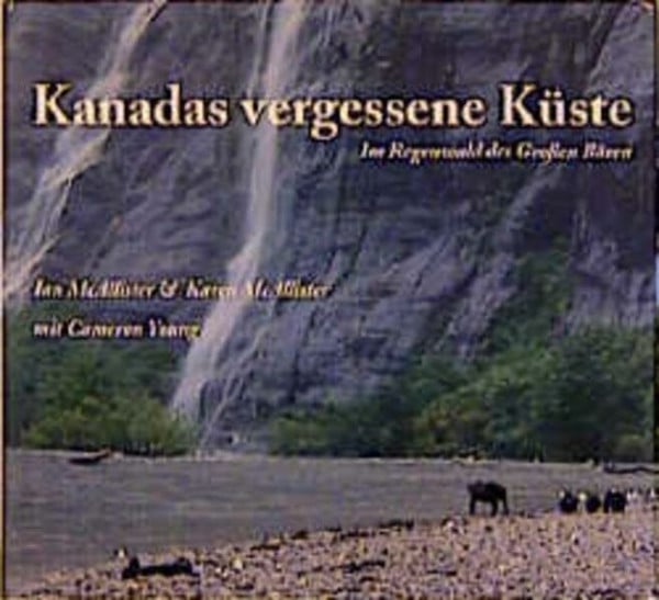 Knickmeier, Katrin Kanadas vergessene Küste: Im Regenwald des Großen Bären: Im Regenwald des Großen Bären. Vorw. v. Robert F. Kennedy jr. Prolog v. Thilo Bode u. Thomas Henningsen