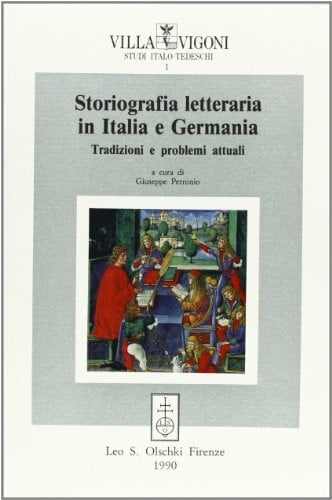 Petronio, G. Storiografia letteraria in Italia e Germania. Tradizioni e problemi attuali (Villa Vigoni. Studi italo-tedeschi, Band 1)