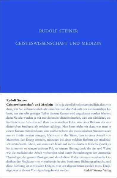 Steiner, Rudolf Geisteswissenschaft und Medizin (erster Ärztekurs): Zwanzig Vorträge für Ärtze und Medizinstudierende, Dornach 21. März bis 9. April 1920 (Rudolf Steiner Gesamtausgabe: Schriften und Vorträge)