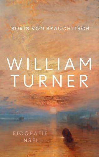 Brauchitsch, Boris von William Turner: Biografie | Ein Leben aus der Perspektive seiner Bilder | Mit zahlreichen farbigen Abbildungen
