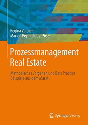 Zeitner, Regina Prozessmanagement Real Estate: Methodisches Vorgehen und Best Practice Beispiele aus dem Markt