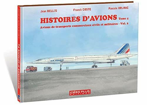 Coste, Franck Histoires d'avions T04: Avions de transports commerciaux civils et militaires Vol.2