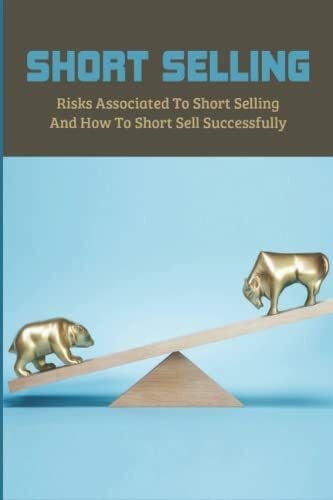 Delaine, Yen Short Selling: Risks Associated To Short Selling & How To Short Sell Successfully