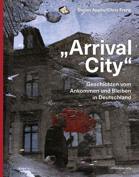 Frenz, Chris „Arrival City“: Geschichten vom Ankommen und Bleiben in Deutschland