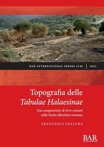 Collura, Francesco Topografia delle Tabulae Halaesinae: Una assegnazione di terre comuni nella Sicilia ellenistico-romana (International)