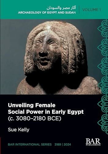 Kelly, Sue Unveiling Female Social Power in Early Egypt (c. 3080-2180 BCE) (International, Band 3189)