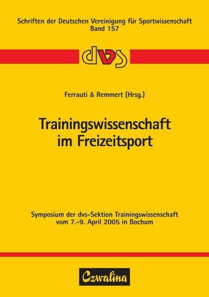 Remmert, Hubert Trainingswissenschaft im Freizeitsport: Symposium der dvs-Sektion Trainingswissenschaft vom 7.-9. April 2005 in Bochum (Schriften der Deutschen Vereinigung für Sportwissenschaft)