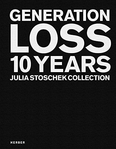 Julia Stoschek GENERATION LOSS: 10 Years Julia Stoschek Collection