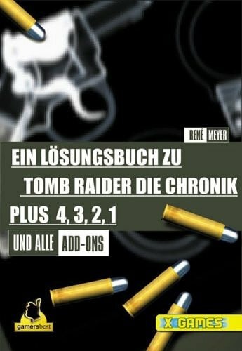 René Meyer Tomb Raider: Die Chronik 4,3,2,1 und Director's Cut . Ein Spieleführer (X-Games)
