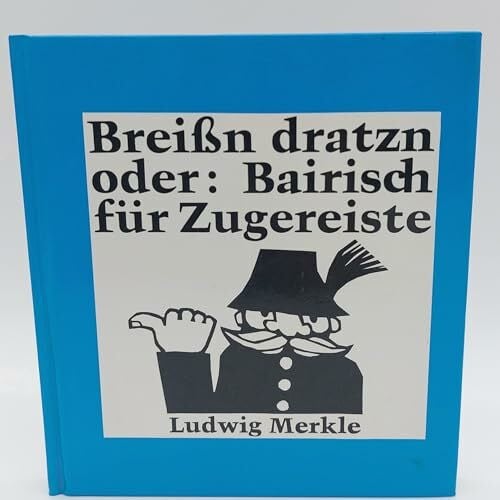 Merkle, Ludwig Breißn dratzn oder Bairisch für Zugereiste