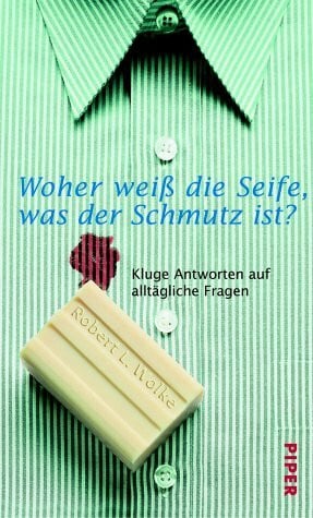 Schupfner, Markus P. Woher weiß die Seife, was der Schmutz ist?: Kluge Antworten auf alltägliche Fragen