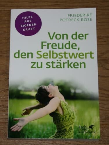 Potreck-Rose, Friederike Von der Freude, den Selbstwert zu stärken (Fachratgeber Klett-Cotta / Hilfe aus eigener Kraft)
