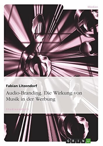 Litzendorf, Fabian Audio-Branding. Die Wirkung von Musik in der Werbung