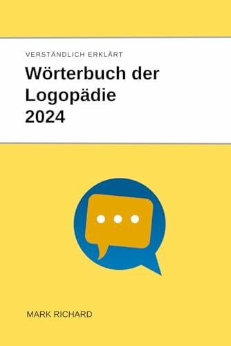 Richard, Mark Wörterbuch der Logopädie 2024: Fachbegriffe, Therapiemethoden und Praxisanwendungen