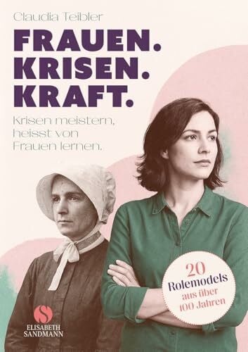 Teibler, Claudia Frauen. Krisen. Kraft: Krisen meistern, heißt von Frauen lernen