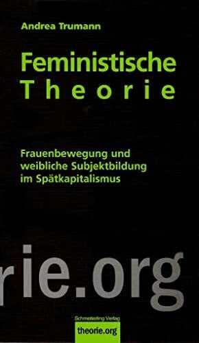 Trumann, Andrea Feministische Theorie (7. Auflage): Frauenbewegung und weibliche Subjektbildung im Spätkapitalismus (theorie.org)