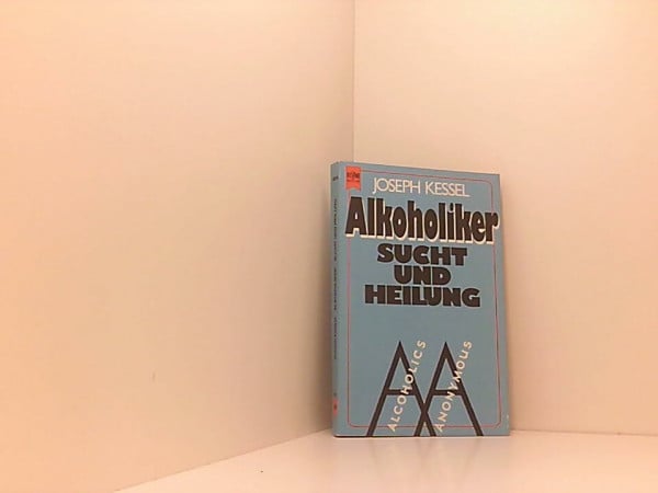 Kessel, Joseph Alkoholiker - Rausch und Heilung