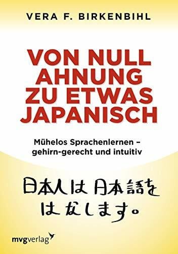 Birkenbihl, Vera F. Von Null Ahnung zu etwas Japanisch: Mühelos Sprachenlernen - gehirn-gerecht und intuitiv
