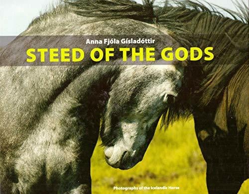 Anna Fjola Gisladottir Steed of the Gods (Photographs of the Icelandic Horse)