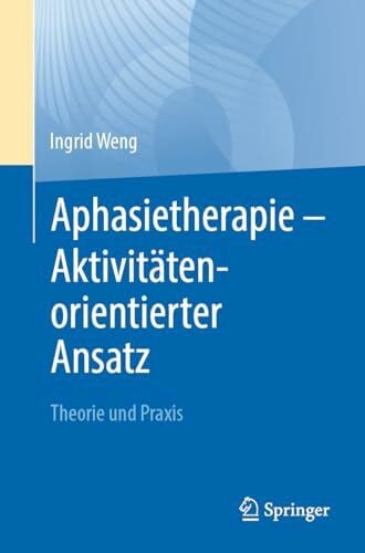 Weng, Ingrid Aphasietherapie - Aktivitätenorientierter Ansatz: Theorie und Praxis