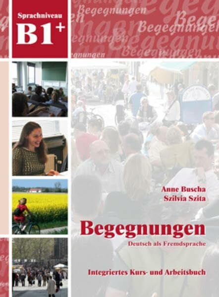 Szita, Szilvia Begegnungen Deutsch als Fremdsprache B1+: Integriertes Kurs- und Arbeitsbuch: 2 Audio-CDs