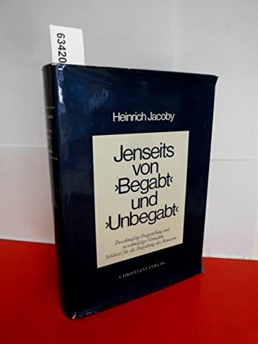 heinrich-jacoby-sophie-ludwig-elsa-gindler Jenseits von 'Begabt' und 'Unbegabt' - Zweckmäßige Fragestellung und zweckmäßiges Verhalten: Schlüssel für die Entfaltung des Menschen