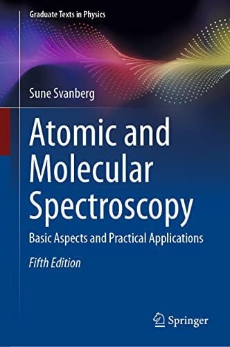 Svanberg, Sune Atomic and Molecular Spectroscopy: Basic Aspects and Practical Applications (Graduate Texts in Physics)