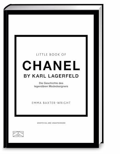 Baxter-Wright, Emma Little Book of Chanel by Karl Lagerfeld: Die Geschichte des legendären Modedesigners (Die kleine Modebibliothek, Band 6)