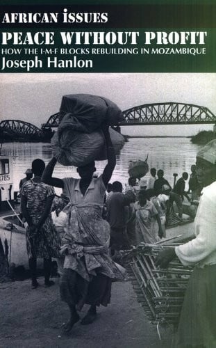 Hanlon, Joseph Peace Without Profit: How the Imf Blocks Rebuilding in Mozambique (African Issues)