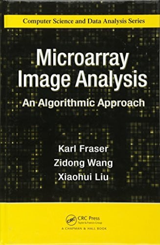 Liu, Xiaohu Microarray Image Analysis: An Algorithmic Approach (Computer Science & Data Analysis)