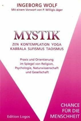 Jäger , Willigis Mystik. Zen-Kontemplation-Yoga-Kabbala-Sufismus-Taoismus. Praxis und Orientierung im Spiegel von Religion, Psychologie, Naturwissenschaft und Gesellschaft. Chance für die Menschheit.