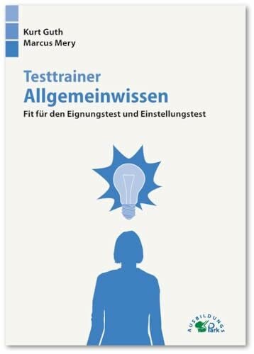 Mery, Marcus Testtrainer Allgemeinwissen: Fit für den Eignungstest und Einstellungstest | Politik, Wirtschaft, Geografie, Geschichte, Physik, Technik und mehr | Über 1.000 Fragen mit allen Lösungen und Erklärungen