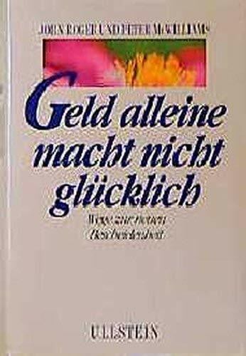 Peter McWilliams Geld alleine macht nicht glücklich: Wege zur neuen Bescheidenheit