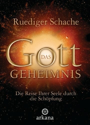 Schache, Ruediger Das Gottgeheimnis -: Die Reise Ihrer Seele durch die Schöpfung