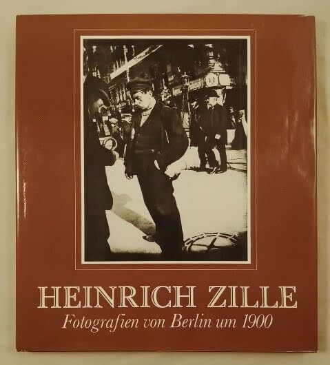Zille, Heinrich Heinrich Zille. Fotografien von Berlin um 1900