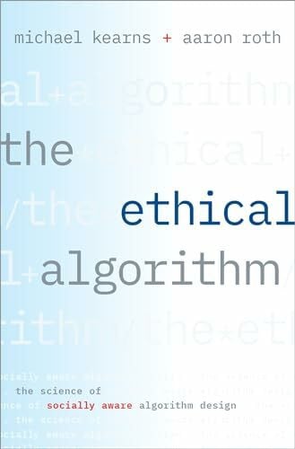 Roth, Aaron The Ethical Algorithm: The Science of Socially Aware Algorithm Design