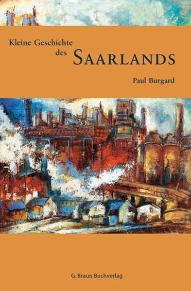 Burgard, Paul Kleine Geschichte des Saarlands (Kleine Geschichte. Regionalgeschichte - fundiert und kompakt)