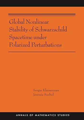 Szeftel, Jeremie Global Nonlinear Stability of Schwarzschild Spacetime Under Polarized Perturbations: (Ams-210) (Annals of Mathematics Studies, 210, Band 210)