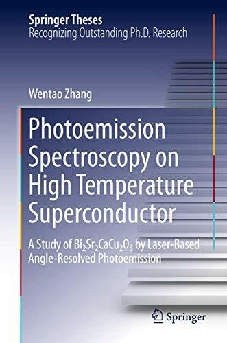 Zhang, Wentao Photoemission Spectroscopy on High Temperature Superconductor: A Study of Bi2Sr2CaCu2O8 by Laser-Based Angle-Resolved Photoemission (Springer Theses)